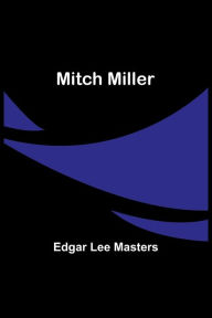 Title: Mitch Miller, Author: Edgar Lee Masters