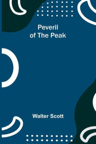 Title: Peveril of the Peak, Author: Walter Scott