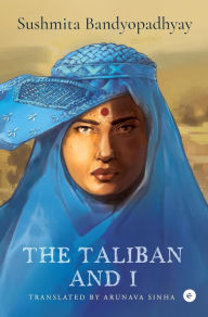 Title: The Taliban and I, Author: Sushmita Bandyopadhyay