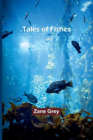 Title: Tales of Fishes, Author: Zane Grey
