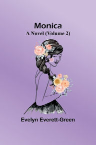 Title: Monica: A Novel (Volume 2), Author: Evelyn Everett-Green