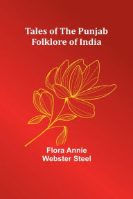 Title: Tales of the Punjab: Folklore of India, Author: Flora Annie Steel