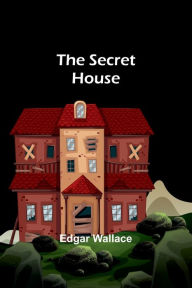 Title: The Secret House, Author: Edgar Wallace