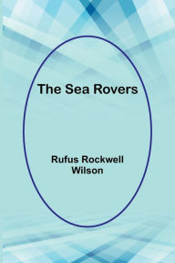 Title: The Sea Rovers, Author: Rufus Rockwell Wilson