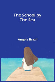 Title: The School by the Sea, Author: Angela Brazil
