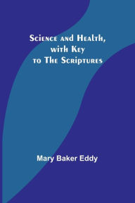 Title: Science and Health, with Key to the Scriptures, Author: Mary Baker Eddy