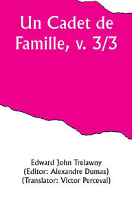 Title: Un Cadet de Famille, v. 3/3, Author: Edward John Trelawny