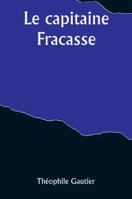 Title: Le capitaine Fracasse, Author: Theophile Gautier