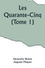 Les Quarante-Cinq (Tome 1)