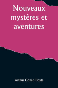 Title: Nouveaux mystères et aventures, Author: Arthur Conan Doyle