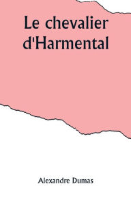 Title: Le chevalier d'Harmental, Author: Alexandre Dumas