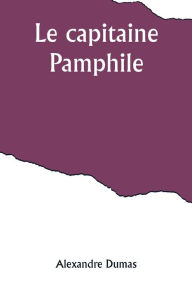 Title: Le capitaine Pamphile, Author: Alexandre Dumas