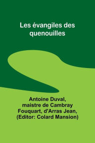 Title: Les évangiles des quenouilles, Author: Antoine Duval