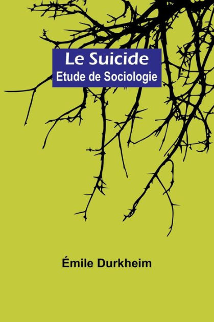 Le Suicide Etude De Sociologie By Mile Durkheim Paperback Barnes