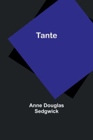 Title: Tante, Author: Anne Douglas Sedgwick