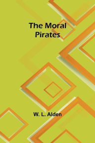 Title: The moral pirates, Author: W. L. Alden