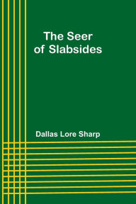 Title: The Seer of Slabsides, Author: Dallas Lore Sharp