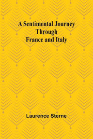 Title: A Sentimental Journey Through France and Italy, Author: Laurence Sterne