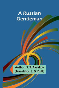 Title: A Russian Gentleman, Author: S T Aksakov