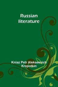 Title: Russian literature, Author: Kniaz Kropotkin