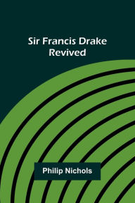 Title: Sir Francis Drake Revived, Author: Active 1562 Nichols