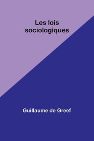 Title: Les lois sociologiques, Author: Guillaume De Greef