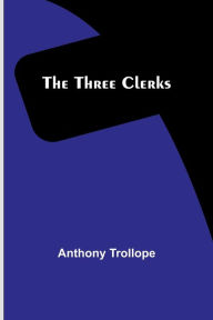Title: The Three Clerks, Author: Anthony Trollope