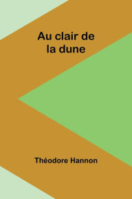 Title: Au clair de la dune, Author: Thïodore Hannon