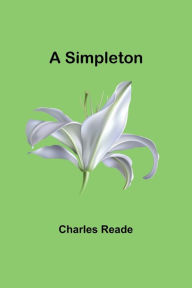 Title: A Simpleton, Author: Charles Reade
