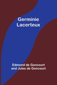 Title: Germinie Lacerteux, Author: Edmond De Goncourt