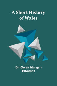 Title: A Short History of Wales, Author: Owen Edwards