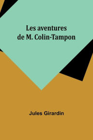 Title: Les aventures de M. Colin-Tampon, Author: Jules Girardin