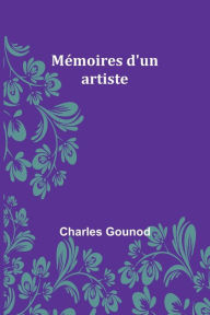 Title: Mï¿½moires d'un artiste, Author: Charles Gounod