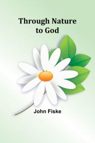Title: Through Nature to God, Author: John Fiske