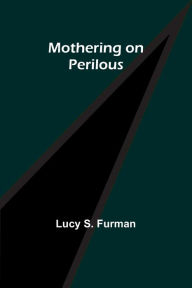Title: Mothering on Perilous, Author: Lucy S Furman