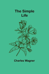 Title: The Simple Life, Author: Charles Wagner