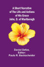 A Short Narrative of the Life and Actions of His Grace John, D. of Marlborogh
