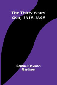 Title: The Thirty Years' War, 1618-1648, Author: Samuel Rawson Gardiner