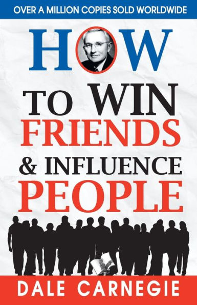 How to Win Friends and Influence People: -