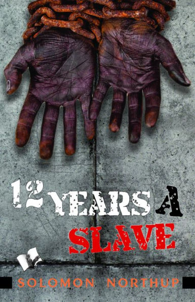 Twelve Years A Slave: Narrative of Solomaon Northup