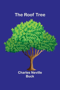 Title: The Roof Tree, Author: Charles Neville Buck