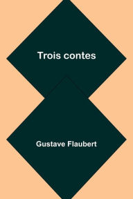Title: Trois contes, Author: Gustave Flaubert