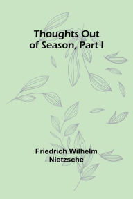 Title: Thoughts out of Season, Part I, Author: Friedrich Wilhelm Nietzsche