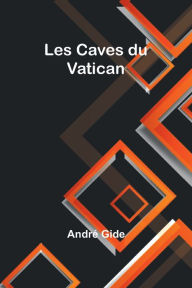 Title: Les Caves du Vatican, Author: AndrÃÂÂ Gide