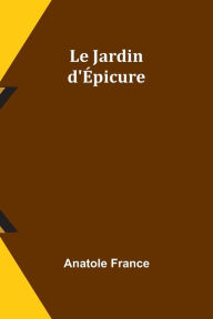 Title: Le Jardin d'Épicure, Author: Anatole France