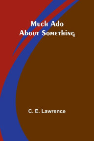 Title: Much Ado About Something, Author: C E Lawrence