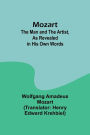 Mozart: The Man and the Artist, as Revealed in His Own Words