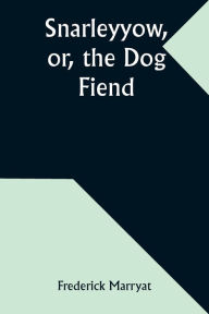 Title: Snarleyyow, or, the Dog Fiend, Author: Frederick Marryat