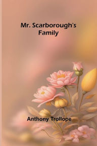 Title: Mr. Scarborough's Family, Author: Anthony Trollope