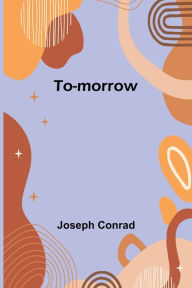 Title: To-morrow, Author: Joseph Conrad